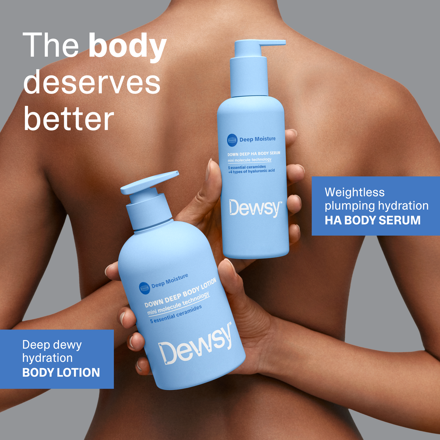 Dewsy Deep Moisture regimen — Down Deep HA Body Serum and Body Lotion held together, the body deserves better